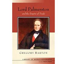 Lord Palmerston And The Empire Of Trade Library Of World Biograph