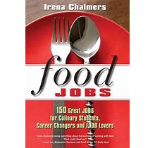 Food Jobs : 150 Great Jobs For Culinary Students, Career Changers And Food Lo...