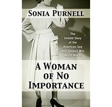 A Woman Of No Importance: The Untold Story Of The American Spy Who Helped Win World War Ii - 9781432869991