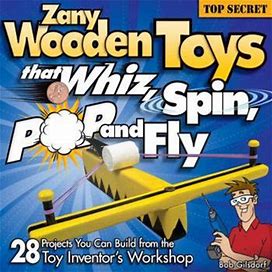 Zany Wooden Toys That Whiz, Spin, Pop, And Fly: 28 Projects You Can Build From The Toy Inventor's Workshop By Gilsdorf, Bob By Thriftbooks