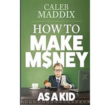 How To Make Money As A Kid
