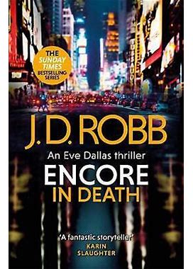 Encore In Death: An Eve Dallas Thriller (In Death 56) By J.D. Robb