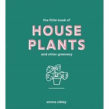 The Little Book Of House Plants And Other Greenery By Emma Sibley