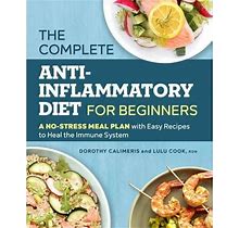 The Complete Anti-Inflammatory Diet For Beginners : A No-Stress Meal Plan With Easy Recipes To Heal The Immune System (Paperback)