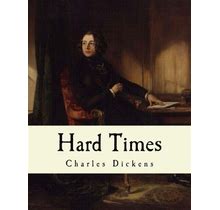 Hard Times: Charles Dickens By Rosanne , Knorr