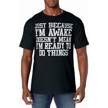 Just Because Im Awake Funny Saying Mom Women Men Kids Teens T-Shirt