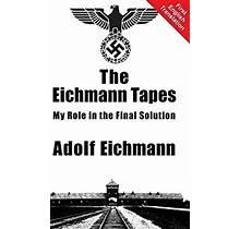 The Eichmann Tapes By Adolf Eichmann