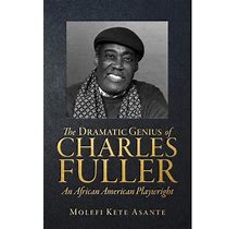 The Dramatic Genius Of Charles Fuller An African American Playwright