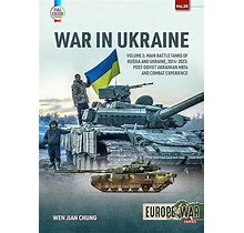 War In Ukraine Volume 5 Main Battle Tanks Of Russia And Ukraine, 2014-2023 - Post-Soviet Ukrainian Mbts And Combat Experience (Europe@War)