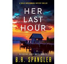 Her Last Hour: A Totally Addictive Mystery Thriller (Detective Casey White Book 11)