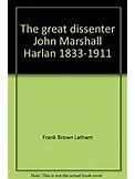 The Great Dissenter, John Marshall Harlan, 18331911 By Latham, Frank Brown By Thriftbooks