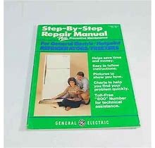 General Electric Step By Step Refrigerator & Freezer Repair Manual Ge