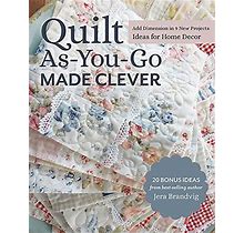 Quilt As-You-Go Made Clever: Add Dimension In 9 New Projects Ideas For Home Decor