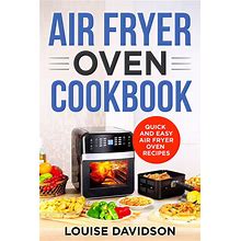 Air Fryer Oven Cookbook: Quick And Easy Air Fryer Oven Recipes