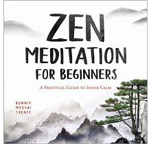 Zen Meditation For Beginners: A Practical Guide To Inner Calm