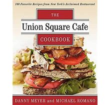Union Square Cafe Cookbook: 160 Favorite Recipes From By Danny Meyer