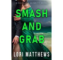 Smash And Grab: Action-Packed Thrilling Romantic Suspense (Callahan Security Series Book 2)