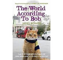 The World According To Bob : The Further Adventures Of One Man And His Streetwise Cat 9781444777550 Used / Pre-Owned