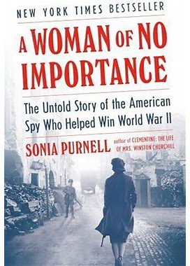 A Woman Of No Importance: The Untold Story Of The American Spy Who Helped Wi...