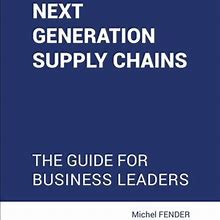Next Generation Supply Chains: The Guide For Business Leaders (Paperback)