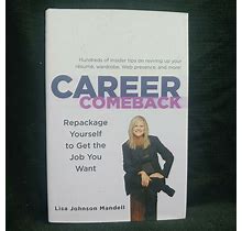 Career Comeback : Repackage Yourself To Get The Job You Want By Lisa Mandell