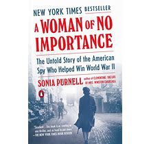 A Woman Of No Importance: The Untold Story Of The American Spy Who Helped Win World War II