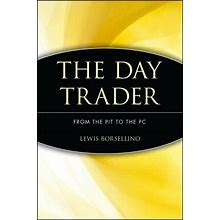 The Day Trader : From The Pit To The PC By Lewis Borsellino
