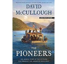 The Pioneers: The Heroic Story Of The Settlers Who Brought The American Ideal West By David Mccullough