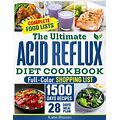 The Ultimate Acid Reflux Diet Cookbook: Easy Relieve Heartburn, GERD, And LPR With Natural And Budget-Friendly Strategies. Enjoy 28 Days Of Healthy,