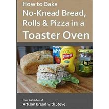 How To Bake No-Knead Bread, Rolls & Pizza In A Toaster Oven : From The