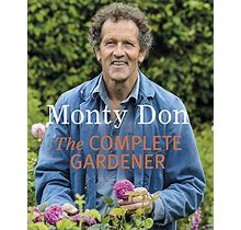 The Complete Gardener: A Practical, Imaginative Guide To Every Aspect Of Gardening