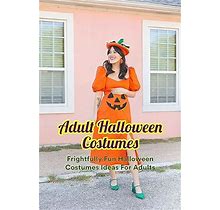 Adult Halloween Costumes Frightfully Fun Halloween Costumes Ideas For Adults DIY Halloween Costumes For Adult