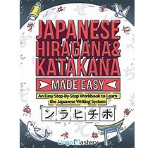 Japanese Hiragana And Katakana Made Easy: An Easy Step-By-Step Workbook To Learn The Japanese Writing System