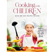 Cooking With Children (How To): Quick And Easy Recipes For Kids