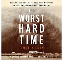 The Worst Hard Time The Untold Story Of Those Who Survived The Great American Dust Bowl