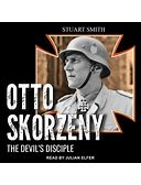 Otto Skorzeny: The Devil's Disciple (Audiobook)