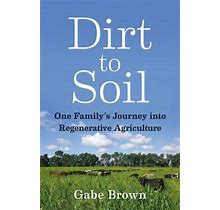 Dirt To Soil: One Familys Journey Into Regenerative Agriculture