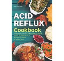 Acid Reflux Cookbook: The Easy Diet Plan For Heartburn Relief Helps To Restore Your Stomach Health In A Few Steps. (Interior Layout With Pic By Jeanel