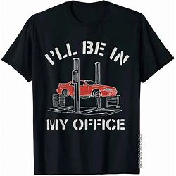 I'll Be In My Office Funny Auto Mechanic Gifts Car Mechanics T-Shirt Graphic Men's T Shirt Fitness Tops Tees Cotton Cool