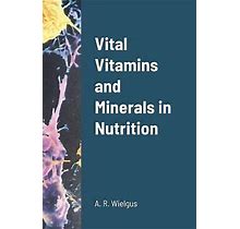 Vital Vitamins And Minerals In Nutrition
