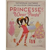 Princesses Wear Pants By Savannah Guthrie & Allison Oppenheim Signed