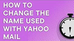 How to change the name used with Yahoo Mail (2022)