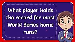 What player holds the record for most World Series home runs?