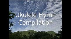 Ukulele Hymn Compilation ~ 12 Hymns