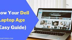 How to Check Your Dell Laptop Age in 2024 (3 Easy Methods)