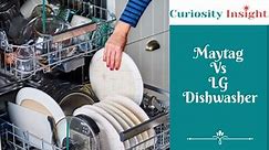 Maytag Vs LG Dishwasher – A Comparative Analysis on 14 Key Factors - Curiosity Insight