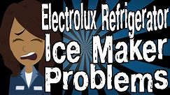 Electrolux Refrigerator Ice Maker Problems