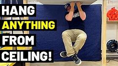 5 Ways To Hang ANYTHING From The Ceiling! (SUPER STRONG...Easily Hang 100+ lbs. From Ceiling!)