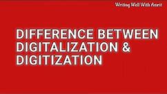 Difference: Digitalization and Digitization – Explained with examples