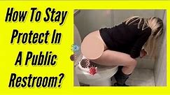 Dirty Public Toilets - How to Stay Protected?